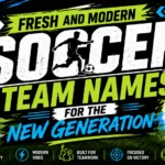 Fresh and Modern Soccer Team Names for the New Generation