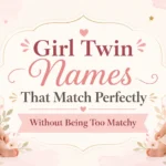Girl Twin Names That Match Perfectly Without Being Too Matchy
