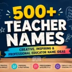 500+ Teacher Names Creative, Inspiring & Professional Educator Name Ideas