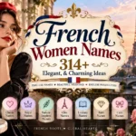 French Women Names 314+ Elegant, & Charming Ideas 🇫🇷✨